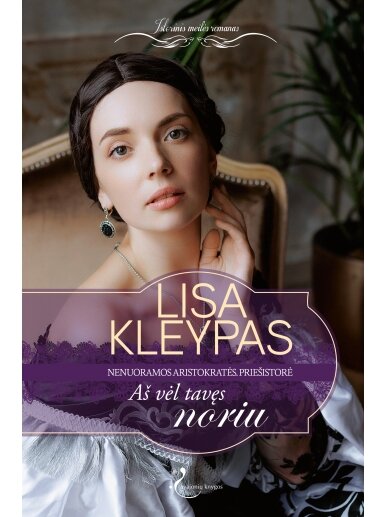 Lisa Kleypas. Aš vėl tavęs noriu (Nenuoramos aristokratės. Priešistorė)